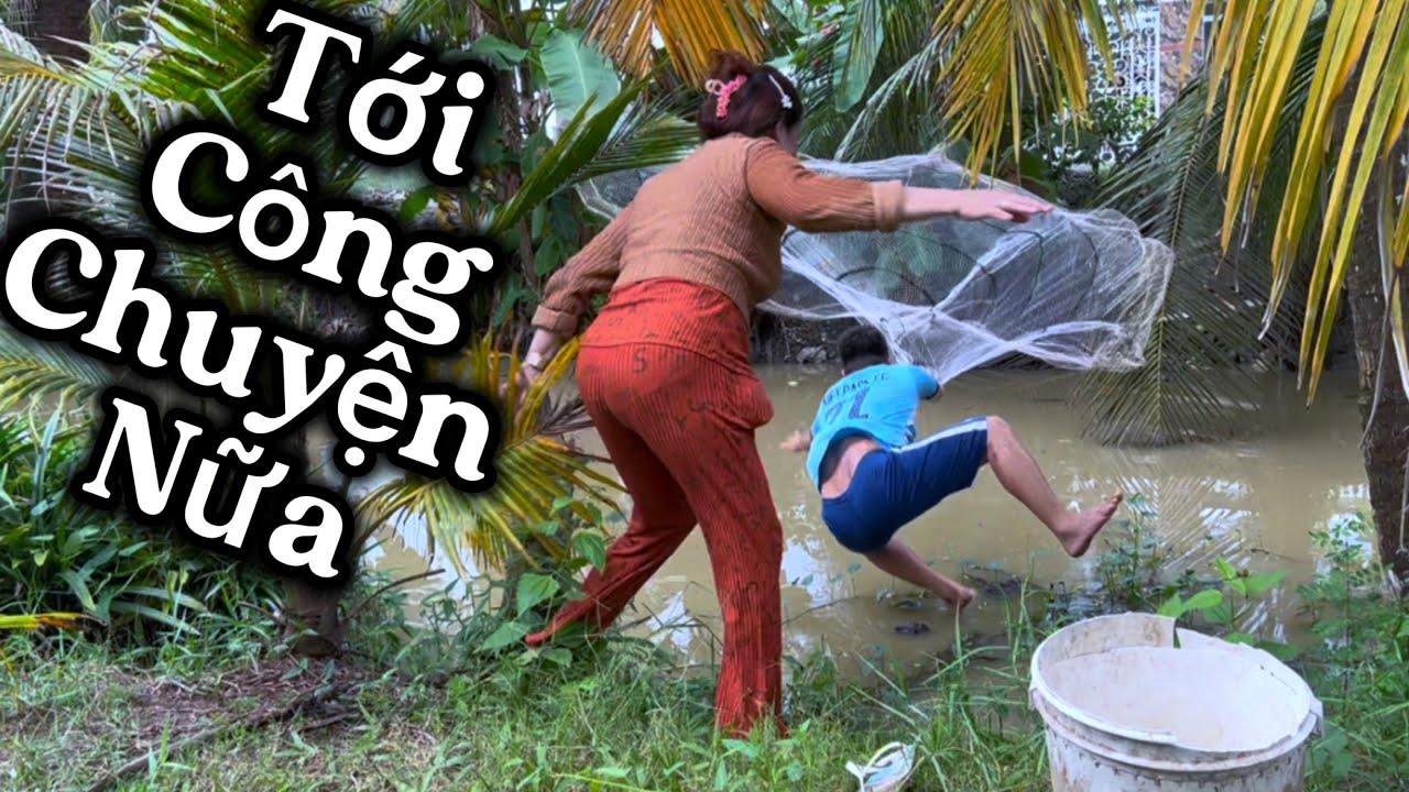 Bà Út Dụ Kiệt Đi Chài Kiếm Cá Về Ăn Và Cái Kết Mất Hết Tình Mẹ Con