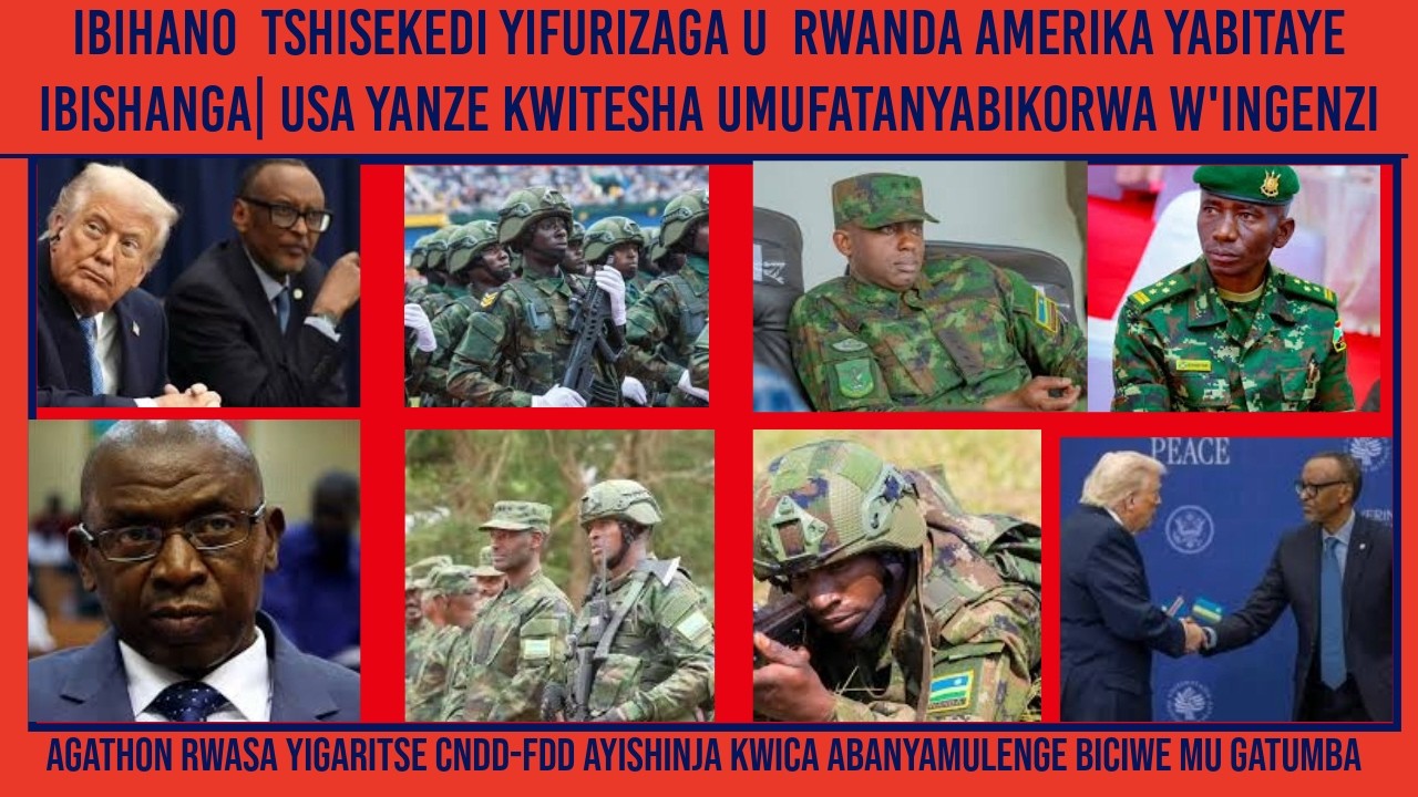 AGATHON RWASA YIGARITSE CNDD-FDD KUBYO MU GATUMBA|USA YASHYINGUYE IBIHANO KU RWANDA|AFCM23 YAKAMJEJE