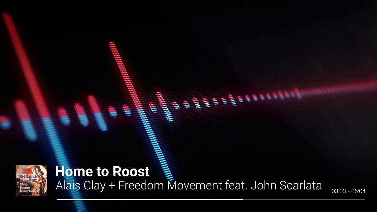 Home to Roost  - Alais Clay + Freedom Movement feat. John Scarlata