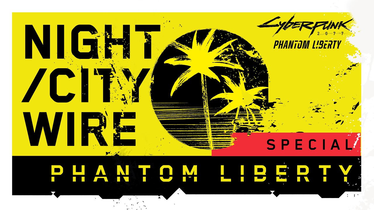 Cyberpunk 2077 &mdash; Night City Wire: Phantom Liberty Special