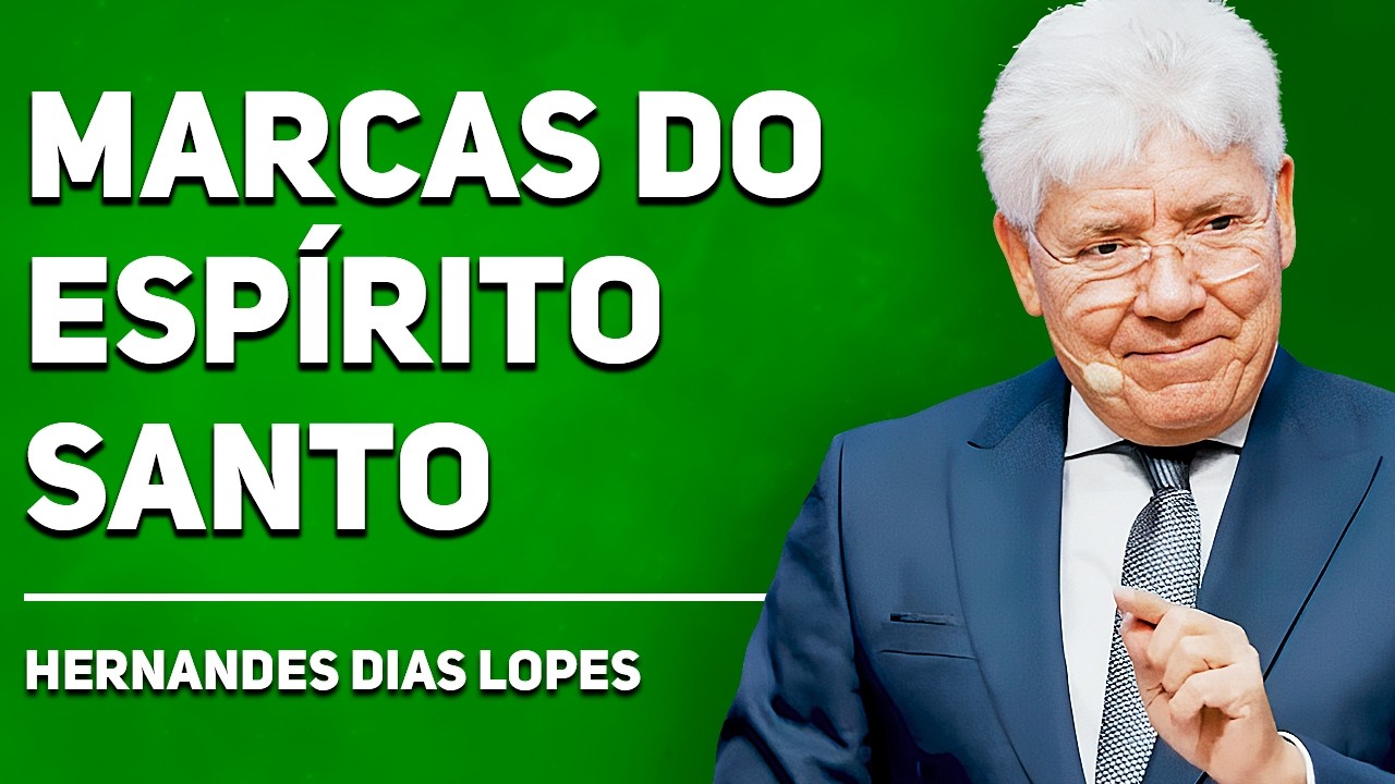 AS MARCAS DE ALGUÉM CHEIO DO ESPÍRITO SANTO | Hernandes Dias Lopes