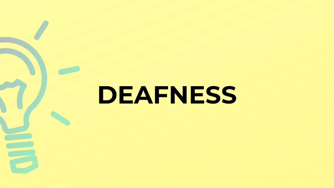 What is the meaning of the word DEAFNESS?