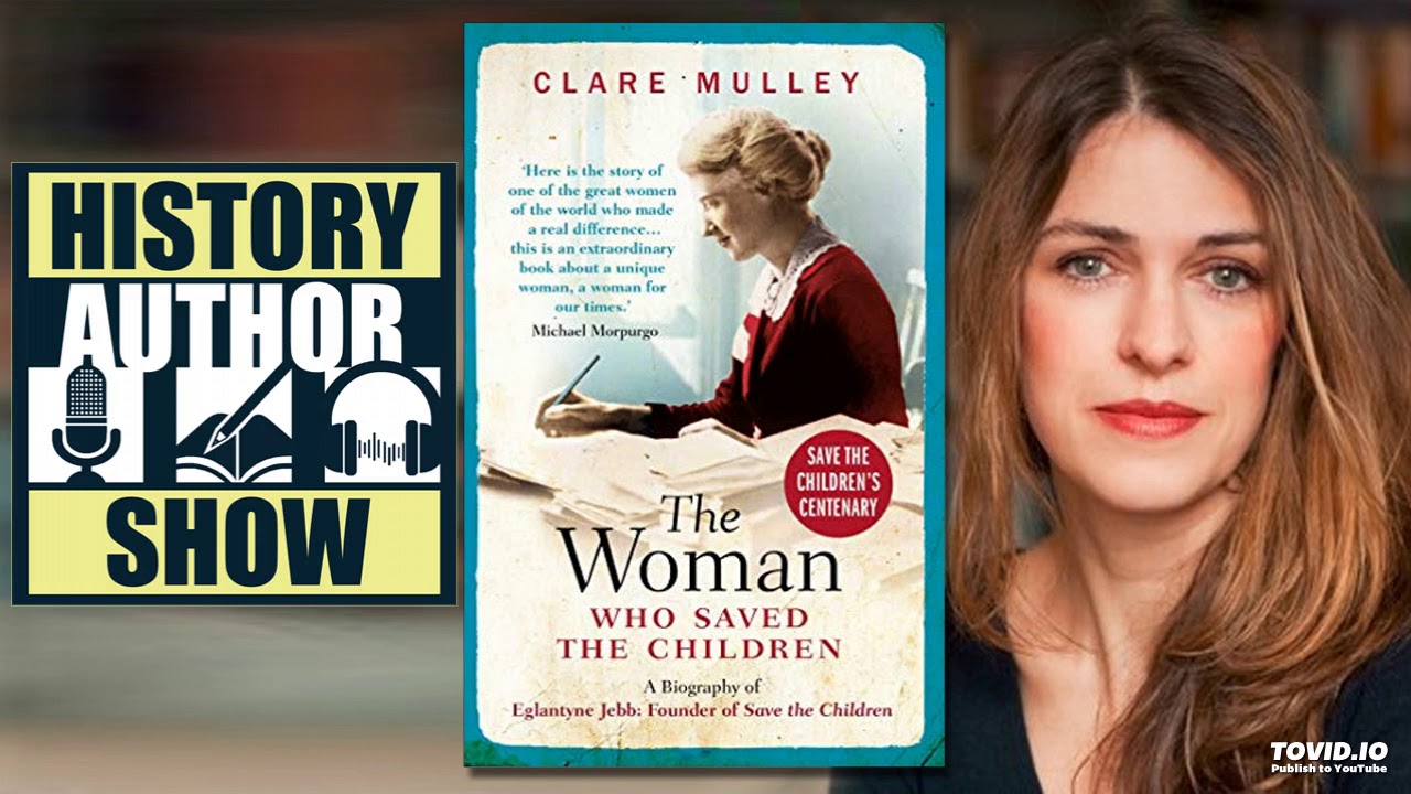Clare Mulley &ndash; The Woman Who Saved the Children - History Author Show