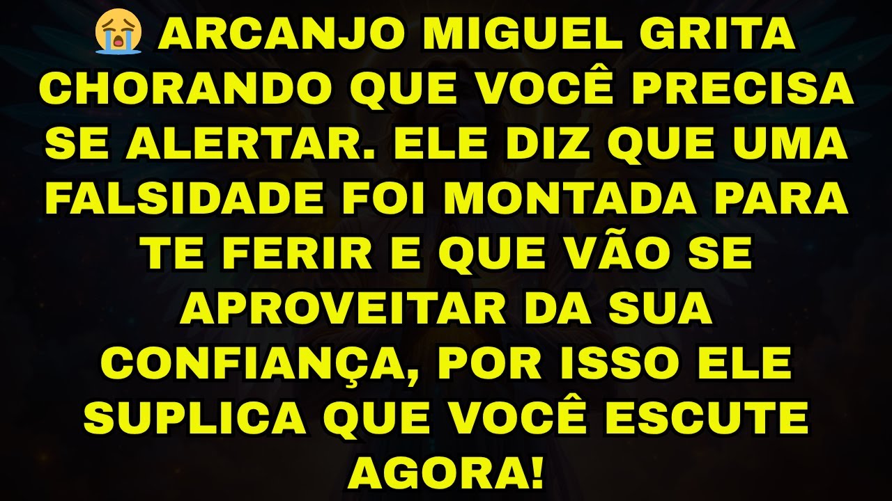 😭 ARCANJO MIGUEL GRITA CHORANDO QUE VOCÊ PRECISA SE ALERTAR. ELE DIZ QUE UMA FALSIDADE FOI MONTADA P