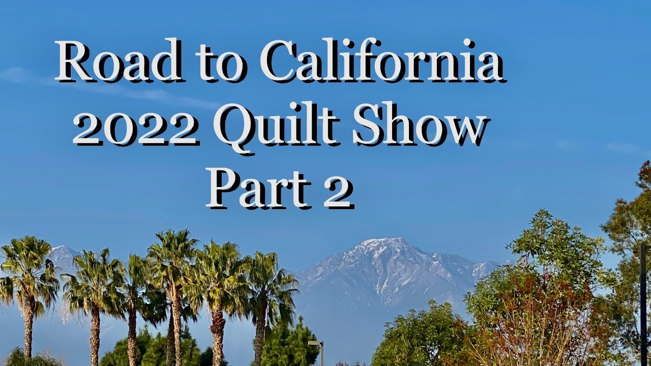 Road to California Quilt Show 2022-Part 2