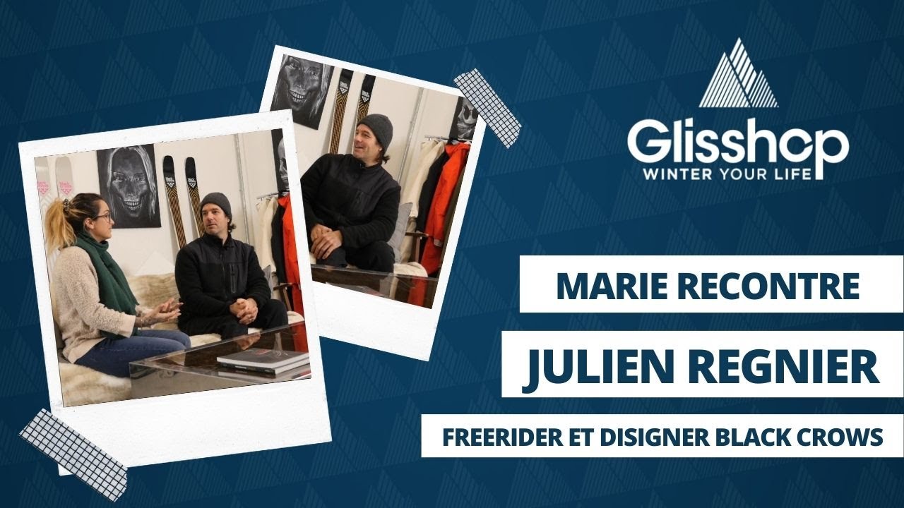 #5 Marie rencontre Julien Regnier, freerider et designer pour Black Crows