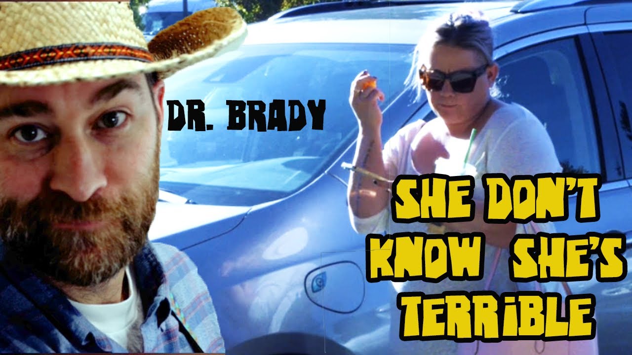 Dr.  Brady-She don't know she's terrible