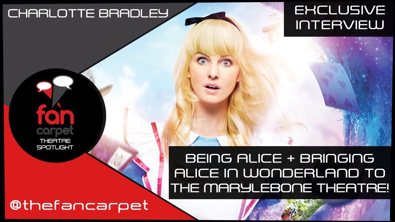 EXCLUSIVE Interview: Charlotte Bradley | Alice In Wonderland | Marylebone Theatre (The Fan Carpet)