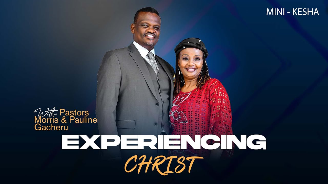 Experiencing Christ | Pastor Morris Gacheru | Mini Kesha | 15th July 2025