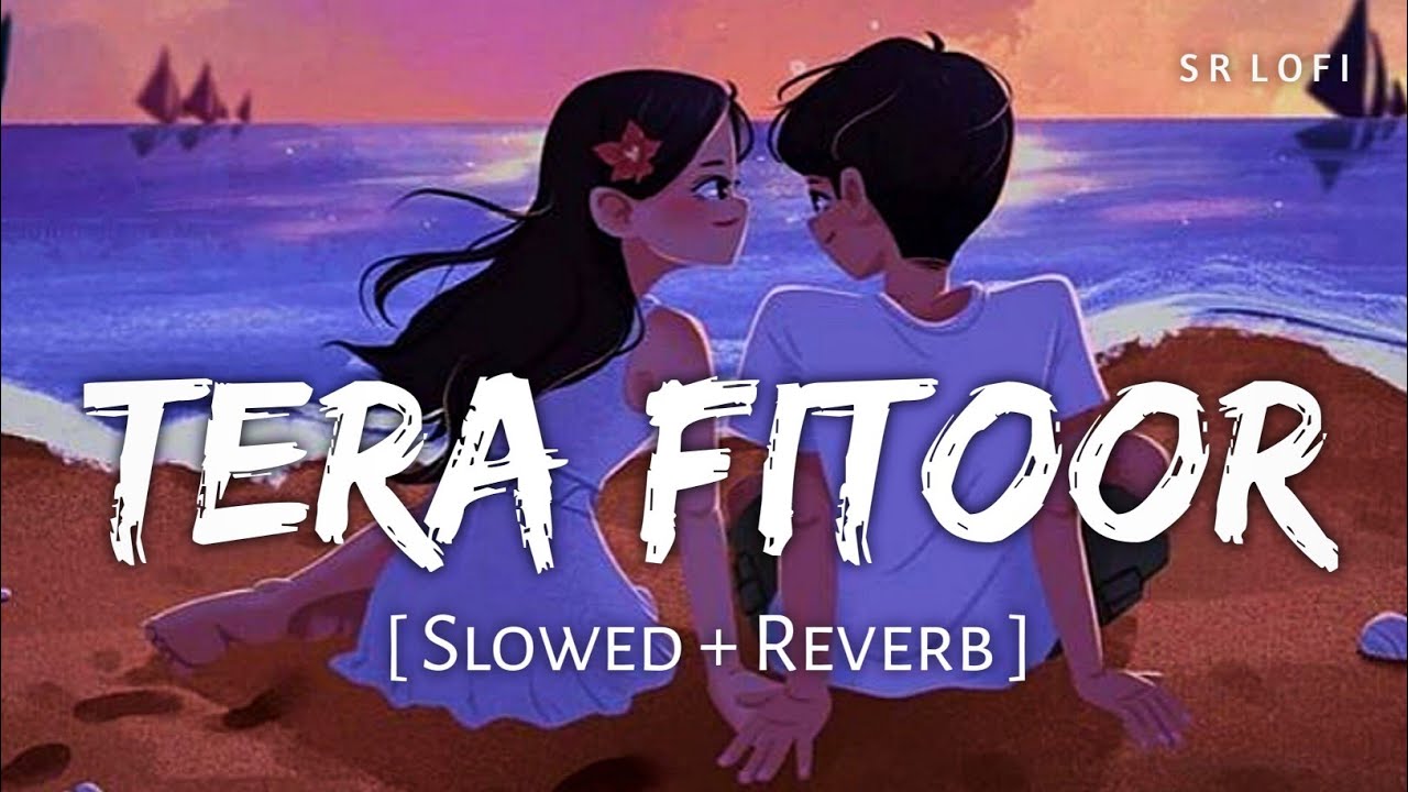 Tera Fitoor (Slowed + Reverb) | Arijit Singh | Genius | SR Lofi