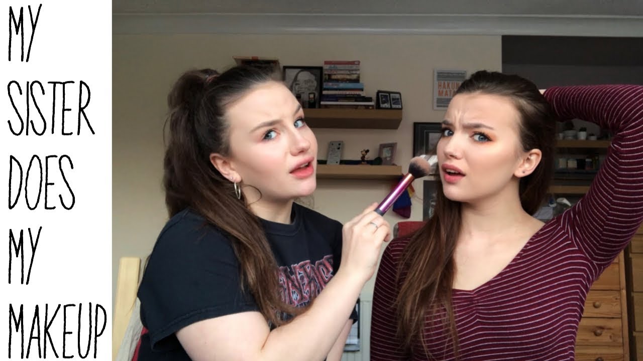 MY SISTER DOES MY MAKEUP