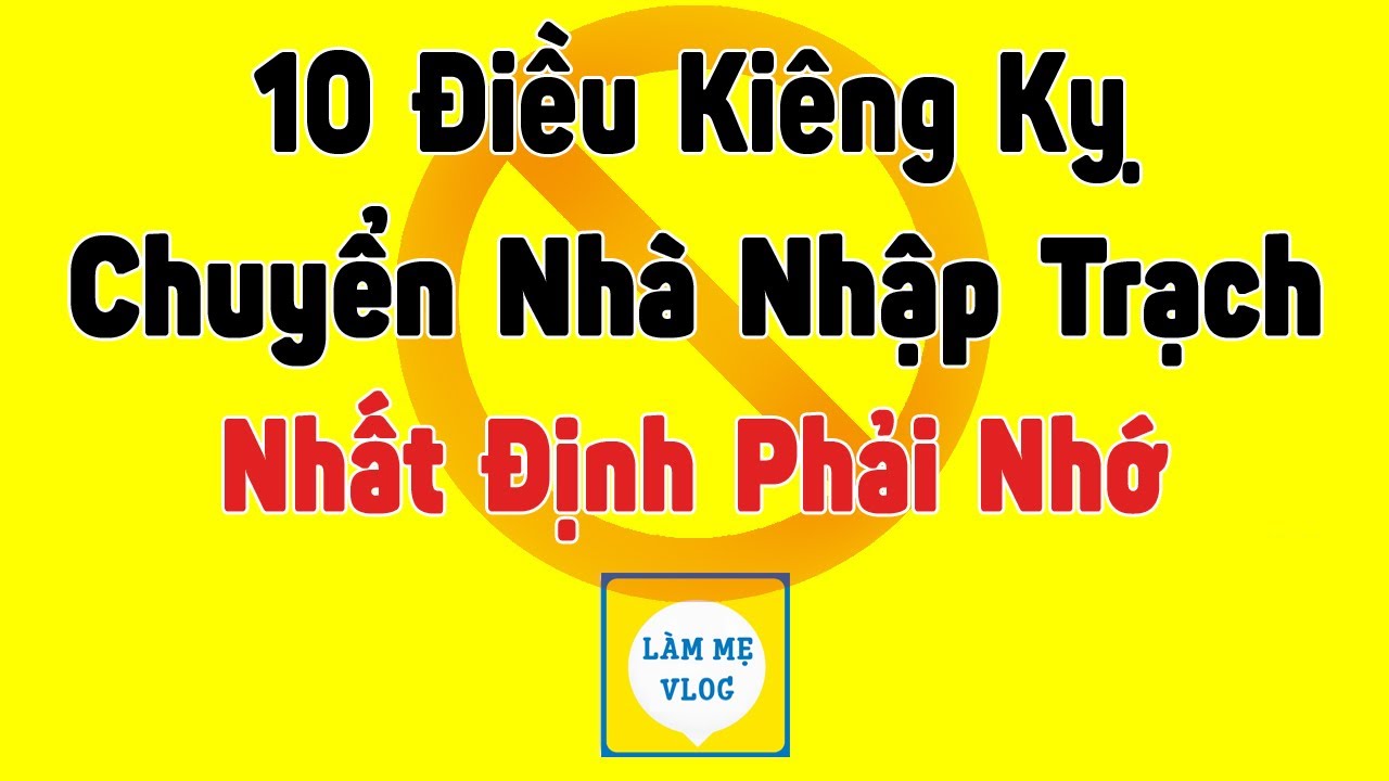10 Việc tuyệt đối kiêng kỵ khi Chuyển nhà, nhập trạch gia chủ nhất định phải ghi nhớ