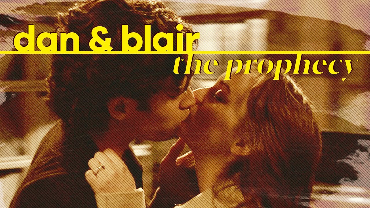 dan & blair · the prophecy