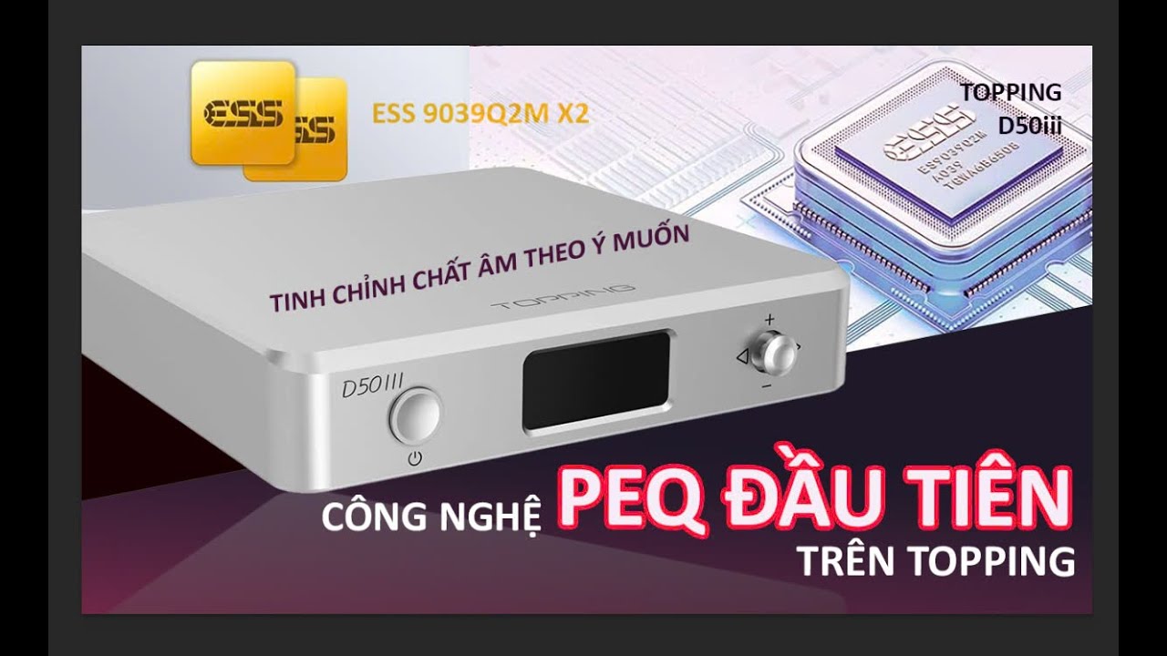 Toàn quyền kiểm soát chất âm mong muốn với PEQ - TOPPING D50III