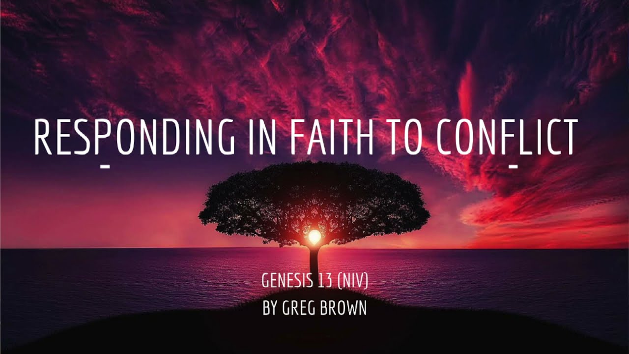 Responding in Faith to Conflict | Genesis 13