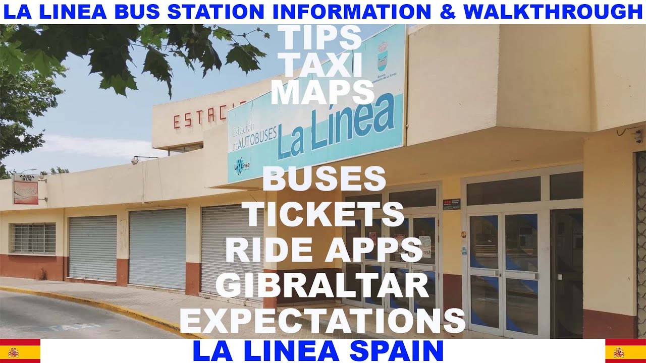 LA LINEA SPAIN BUS STATION INFORMATION AND WALKTHROUGH - TIPS - MAPS - TAXI - EXPECTATIONS - TICKETS