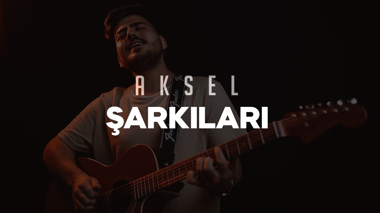 Aksel Şarkıları (Mix)
