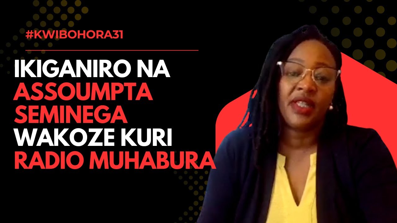 Kuva I Nyamirambo kugera Ku Mulindi: Ubuhamya bwa Assoumpta U. Seminega wakoze kuri RADIO MUHABURA