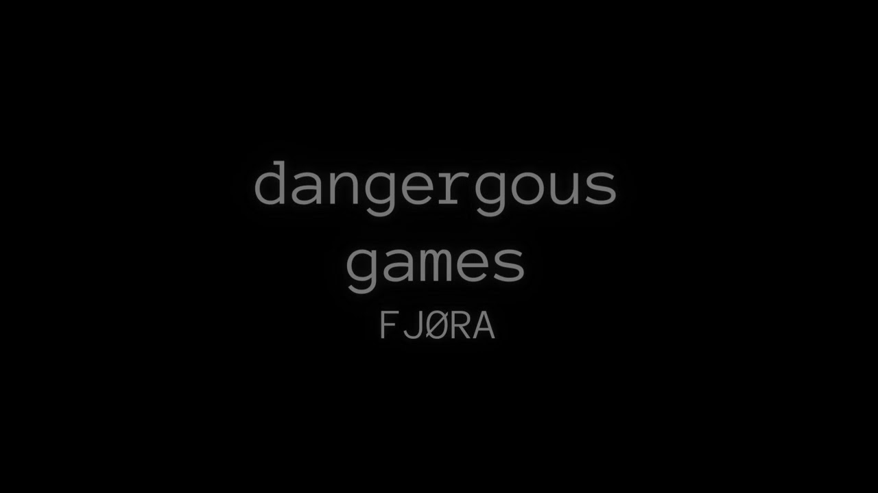 Dangerous Games  - FJØRA