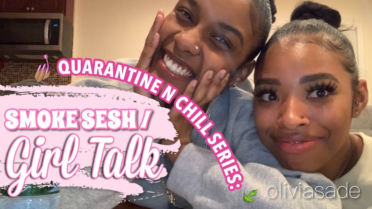 SMOKE SESSION & GIRL TALK - Quarantine N Chill Ep. 3 | Oliviasade