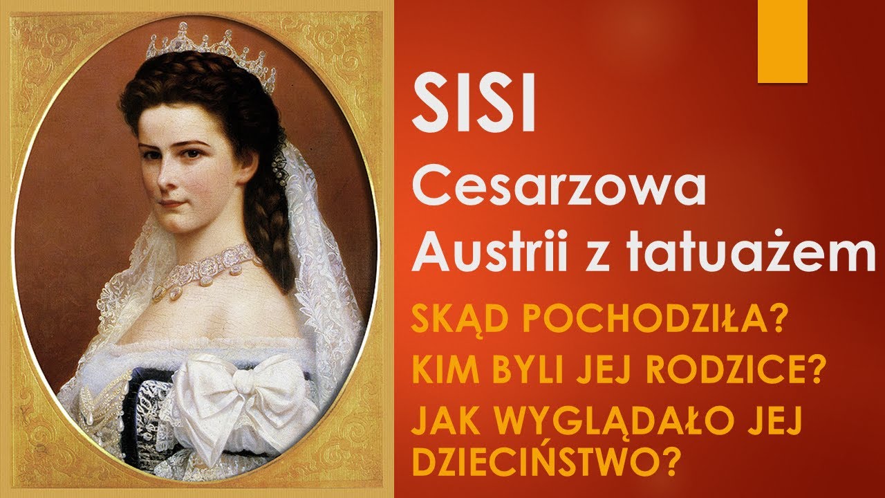 Cesarzowa Sisi (1837–1898), cesarzowa Elżbieta. Znana, piękna, z tatuażem! Cz.1