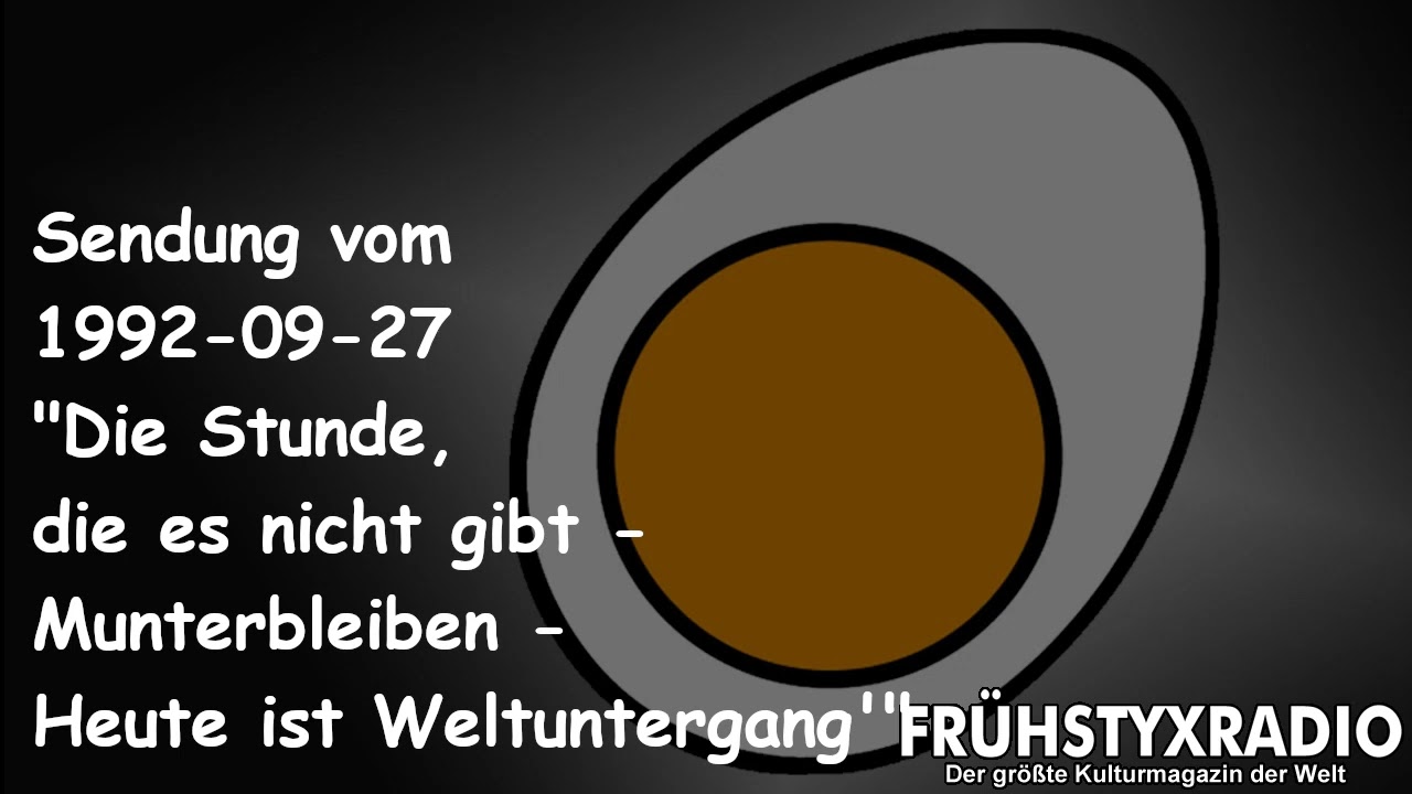 Frühstyxradio vom 1992-09-27 - Die Stunde, die es nicht gibt - Munterbleiben-Heute ist Weltuntergang