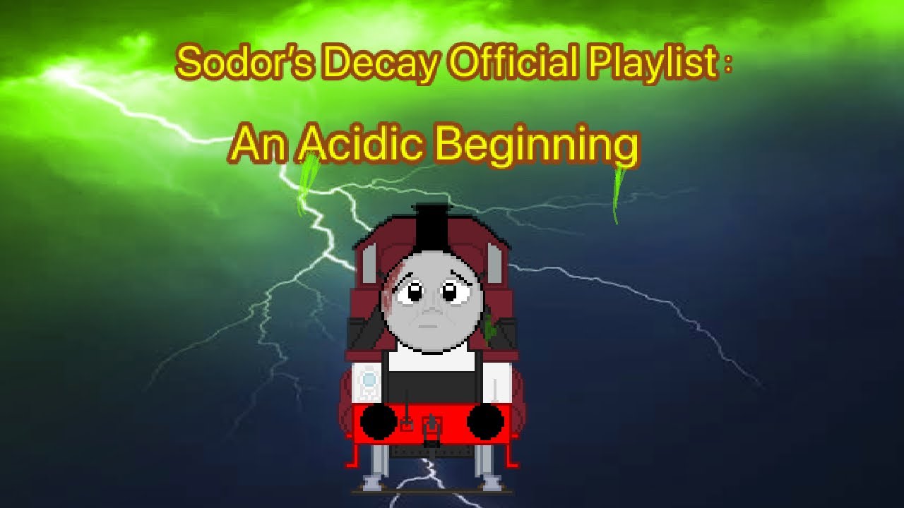 A Acidic Begining | Sodor’s Decay Offical Playlist (Collab With Enzo)