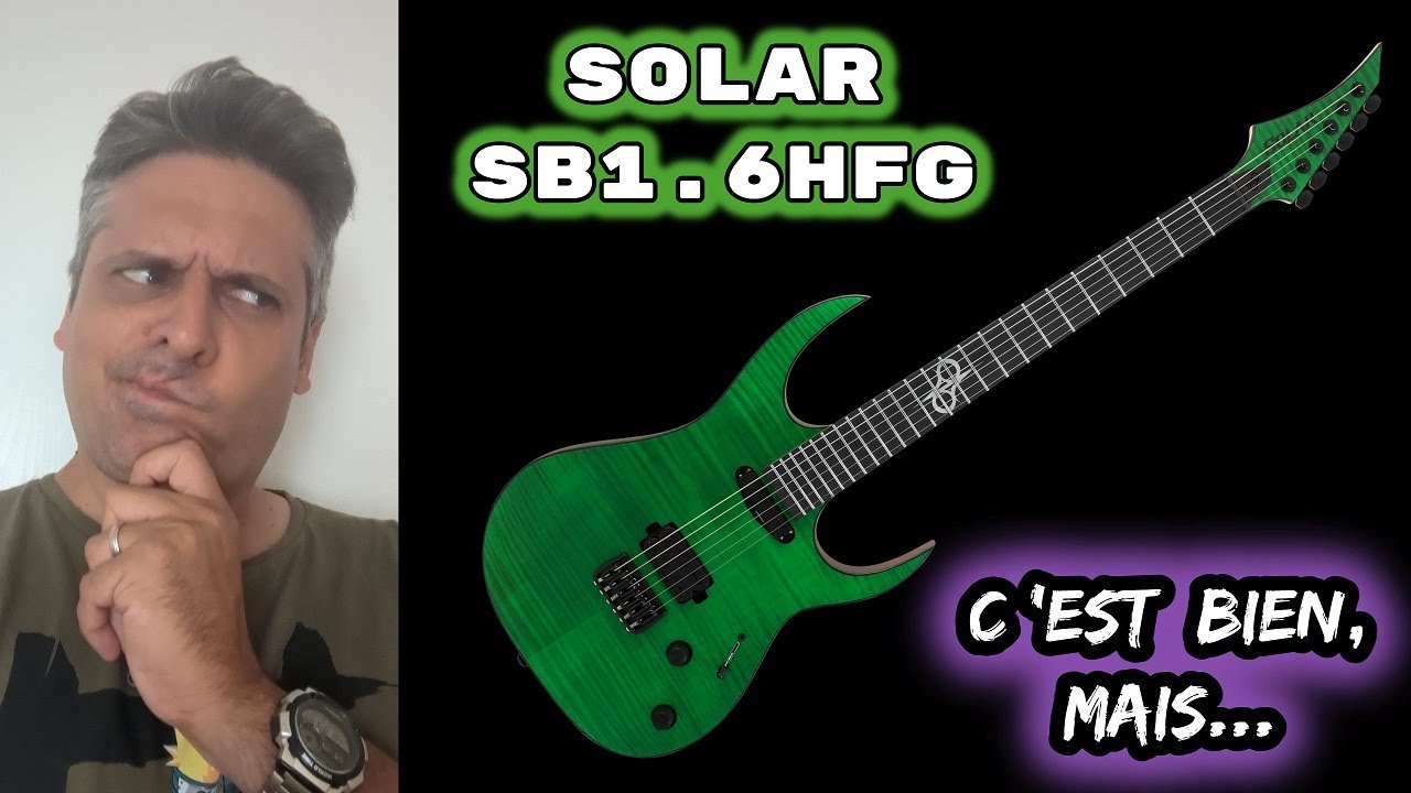 TEST EN VRAI : guitare SOLAR SB1.6 HFG