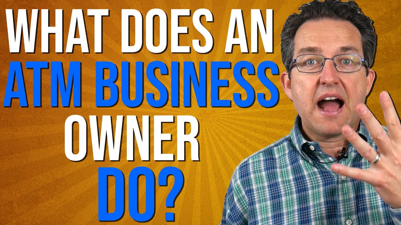 What Does An ATM Business Owner Do? - ATM Business 2020