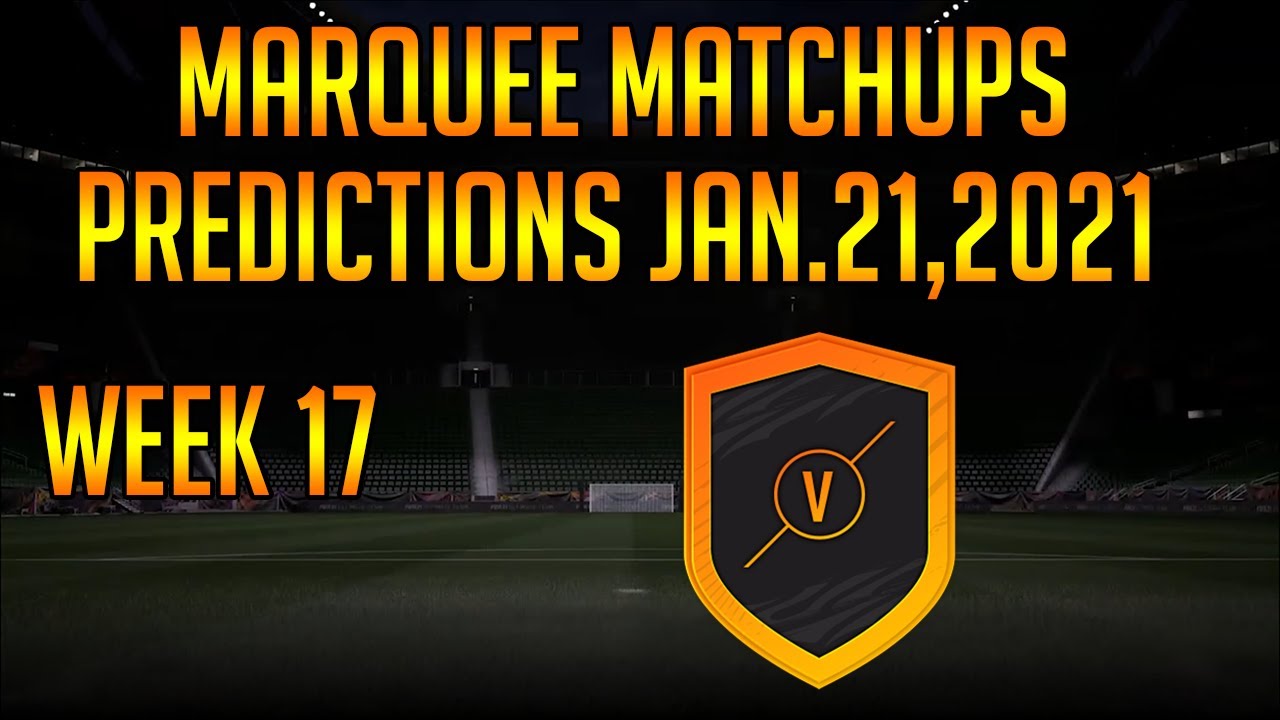 FIFA 21- MARQUEE MATCHUP PREDICTIONS WEEK 17 Jan 21