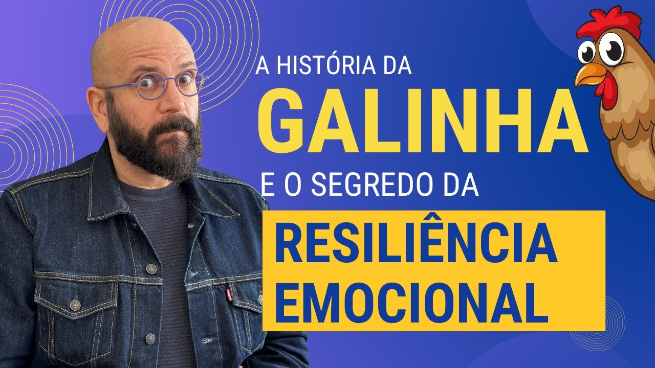 A HISTÓRIA DA GALINHA E O SEGREDO DA RESILIÊNCIA EMOCIONAL | Marcos Lacerda, psicólogo