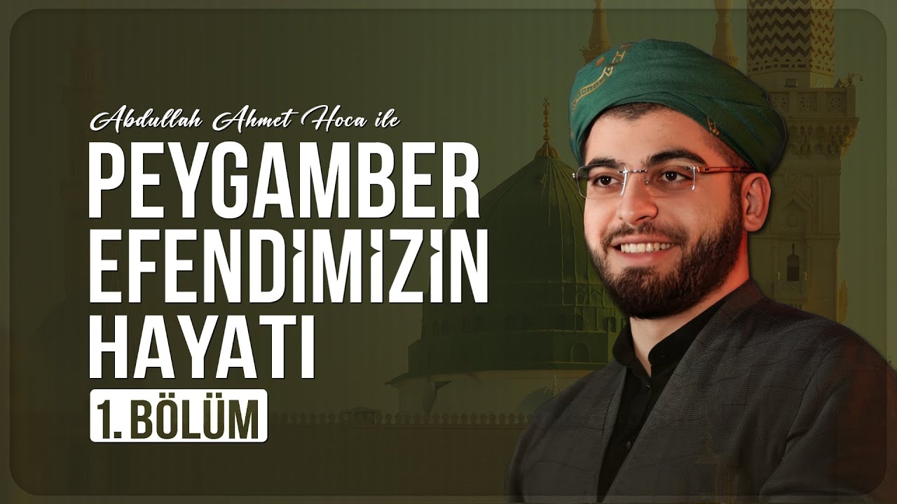 Peygamber Efendimizin Hayatı (1. Bölüm) | Abdullah Ahmet Hoca