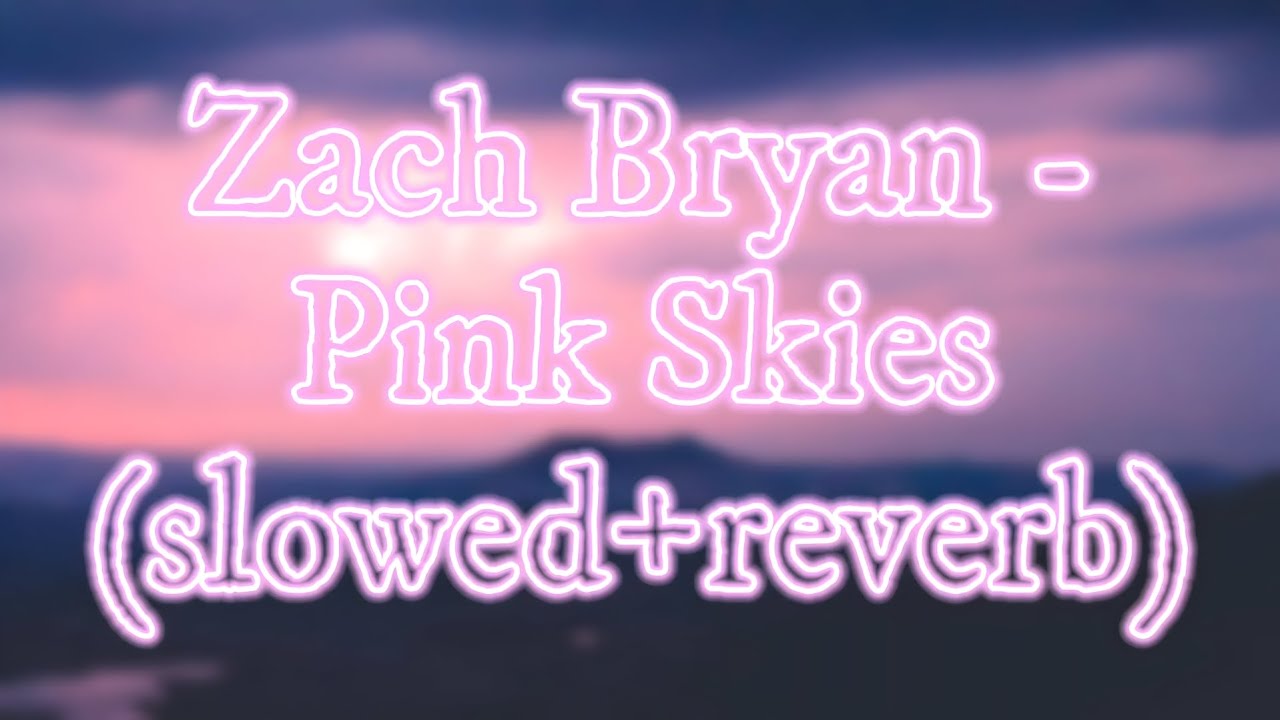 Zach Bryan - Pink Skies (slowed+reverb)