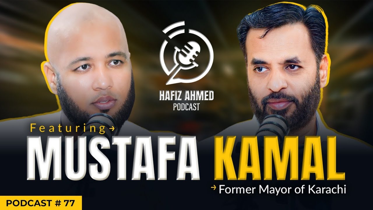 Hafiz Ahmed Podcast Featuring Mustafa Kamal | Hafiz Ahmed