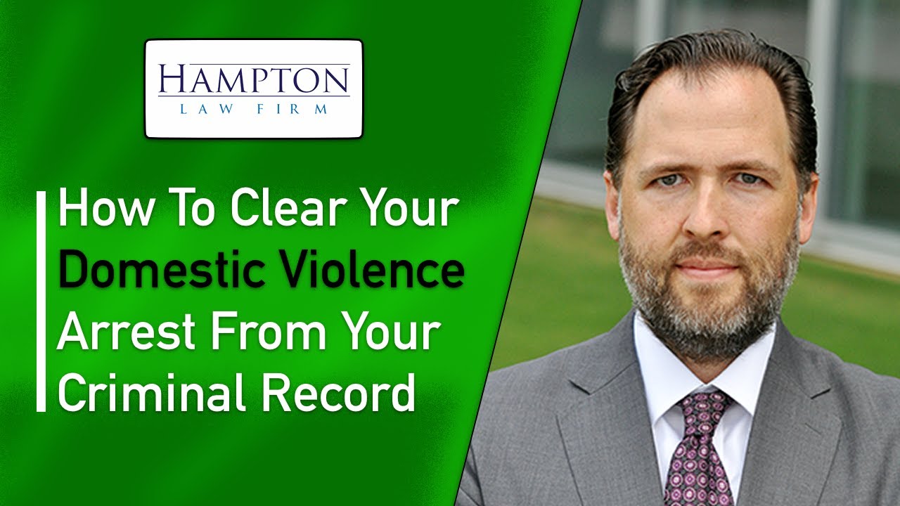 How To Clear Your Domestic Violence Arrest From Your Criminal Record (2024)