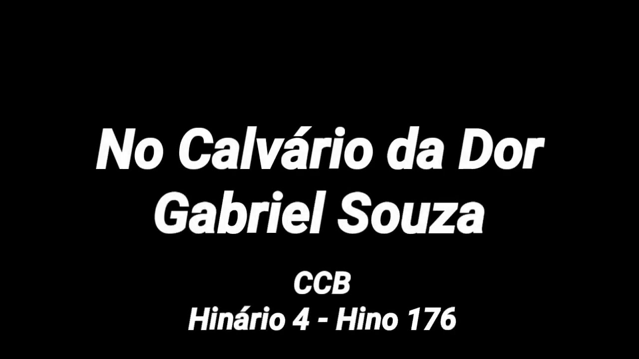 No calvário da dor - Gabriel Souza (Hinário 4, Hino 176)