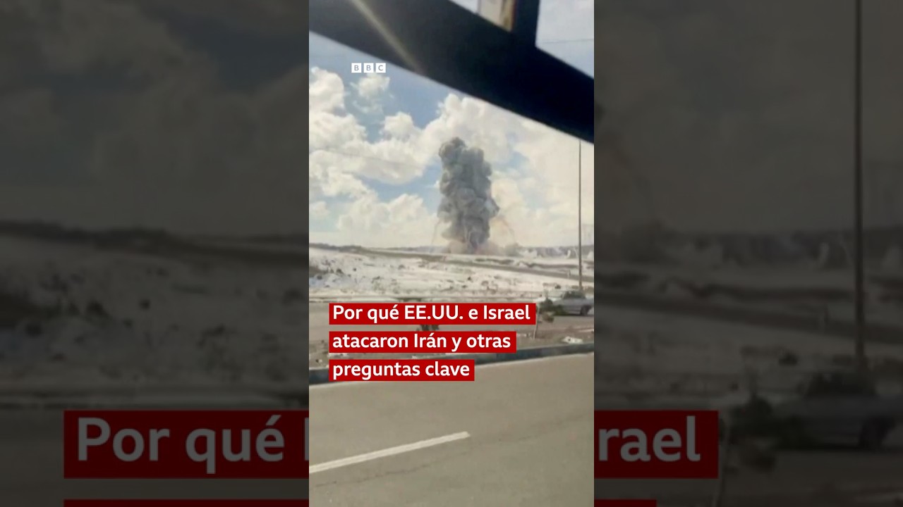 Por qu&eacute; EE.UU. e Israel atacaron Ir&aacute;n (y otras preguntas clave) | BBC Mundo
