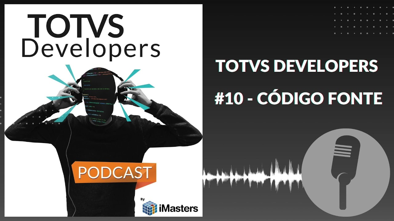 PODCAST TOTVS Developers #10 - C&oacute;digo Fonte