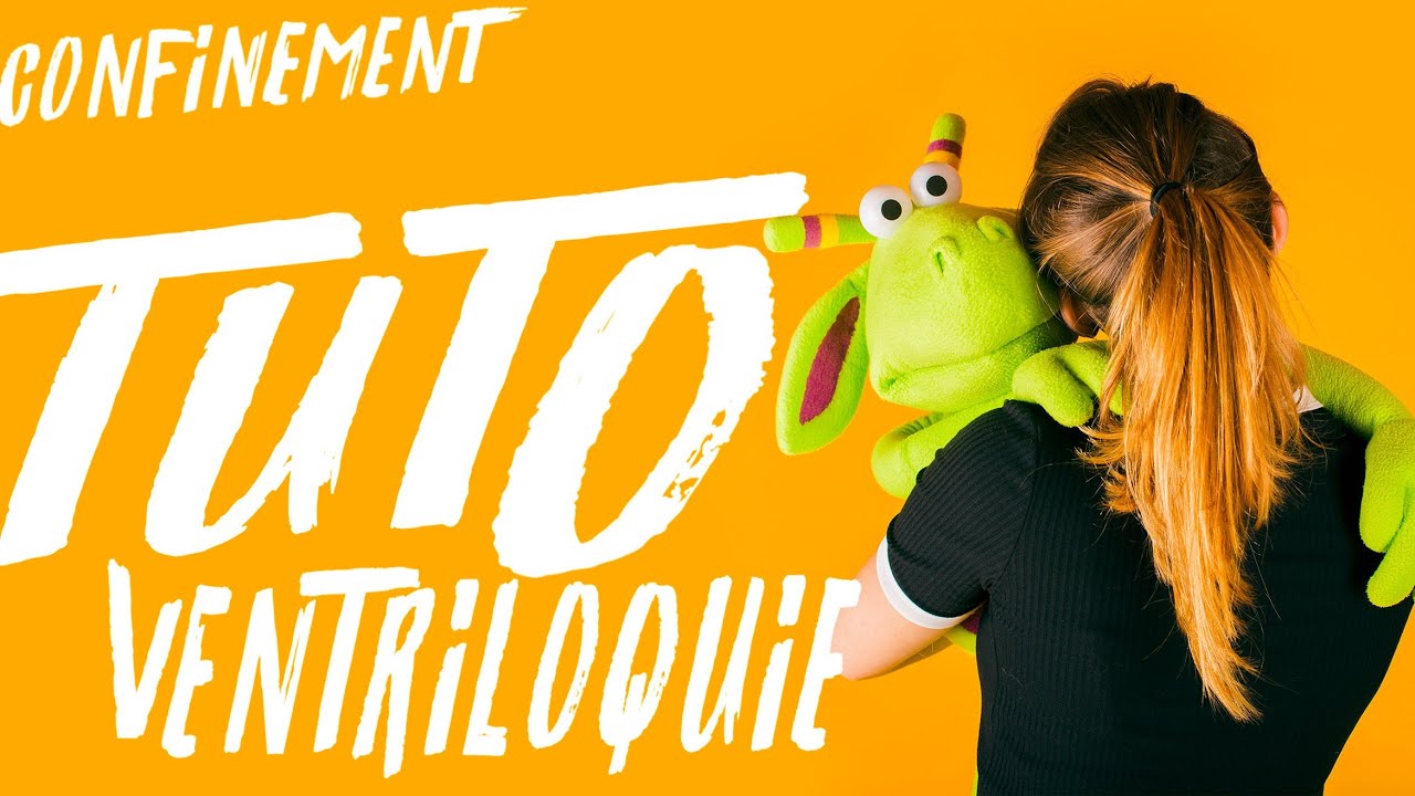APPRENDRE LA VENTRILOQUIE EN CONFINEMENT