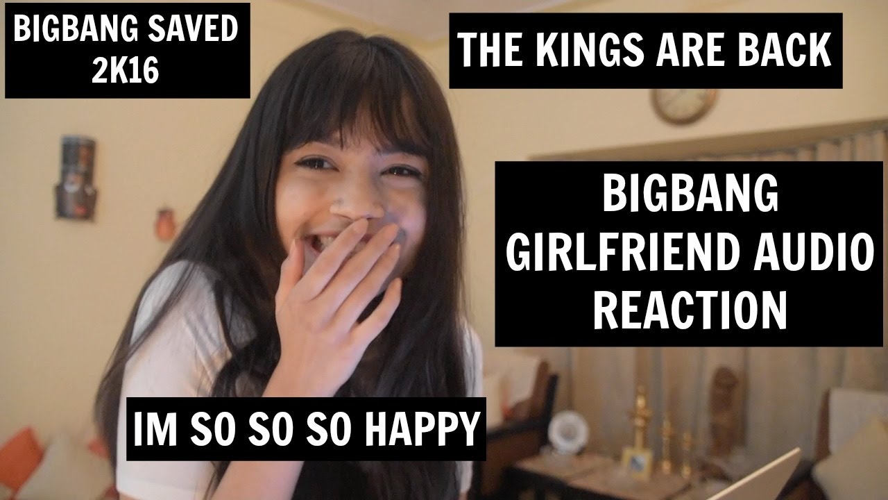 BIGBANG GIRLFRIEND AUDIO REACTION | [IM DECEASED]