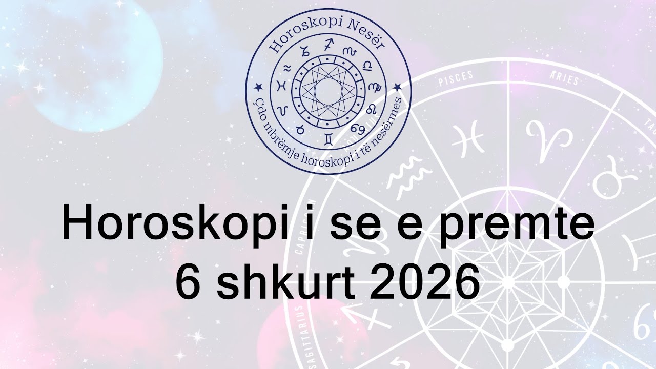 Horoskopi i se e premte 6 shkurt 2026