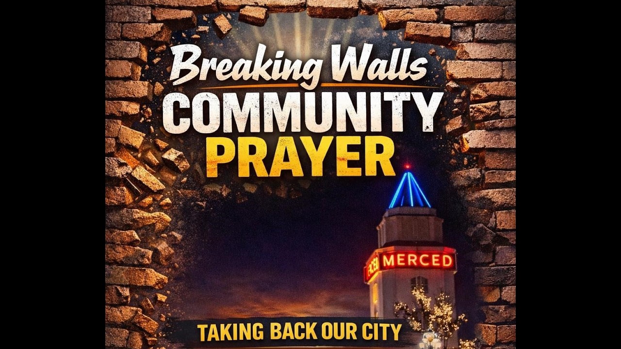 Breaking Walls Merced Community Prayer 1-31-2026