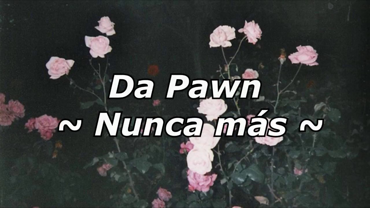 Da Pawn - Nunca más (Letra)