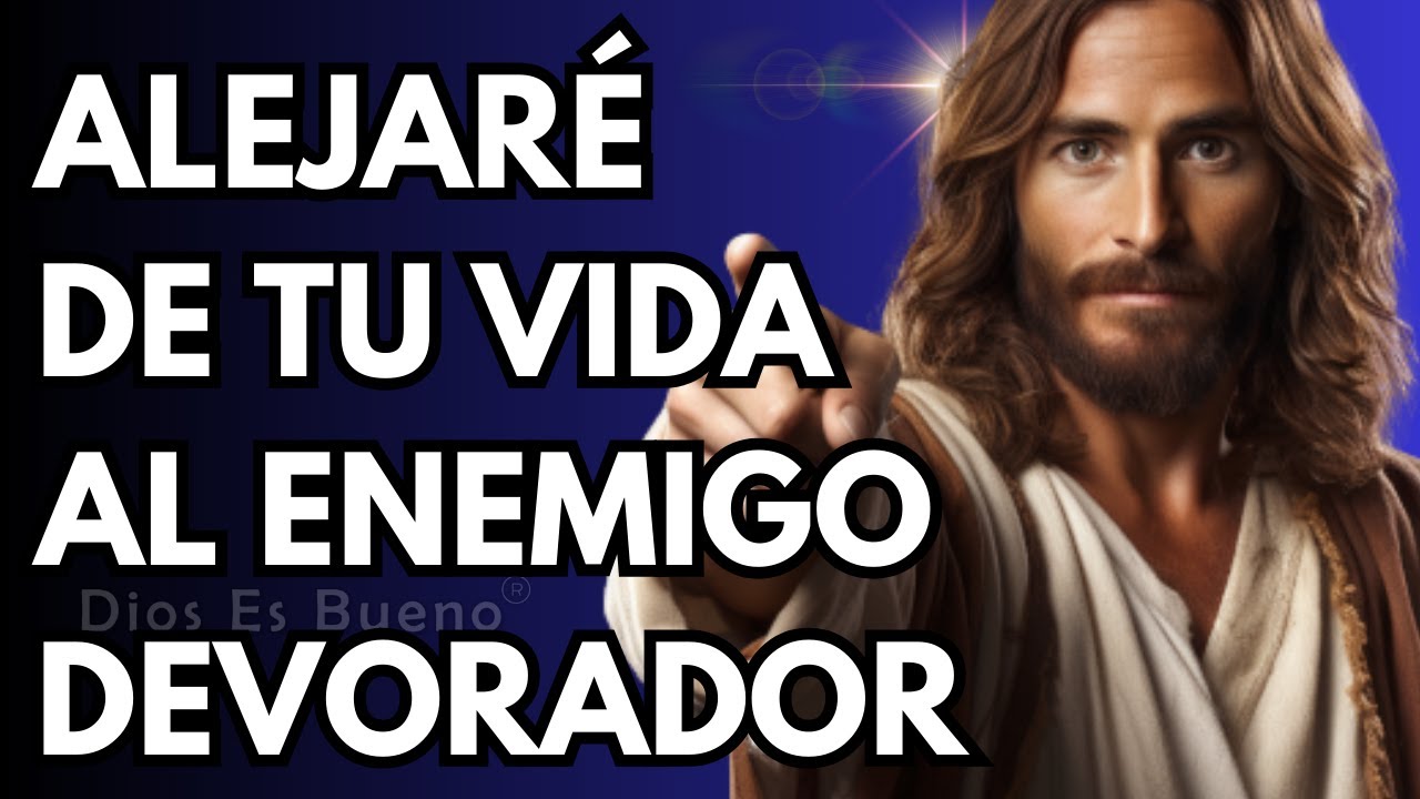 Dios te dice hoy, Alejaré de tu vida al enemigo devorador | Dios Es Bueno