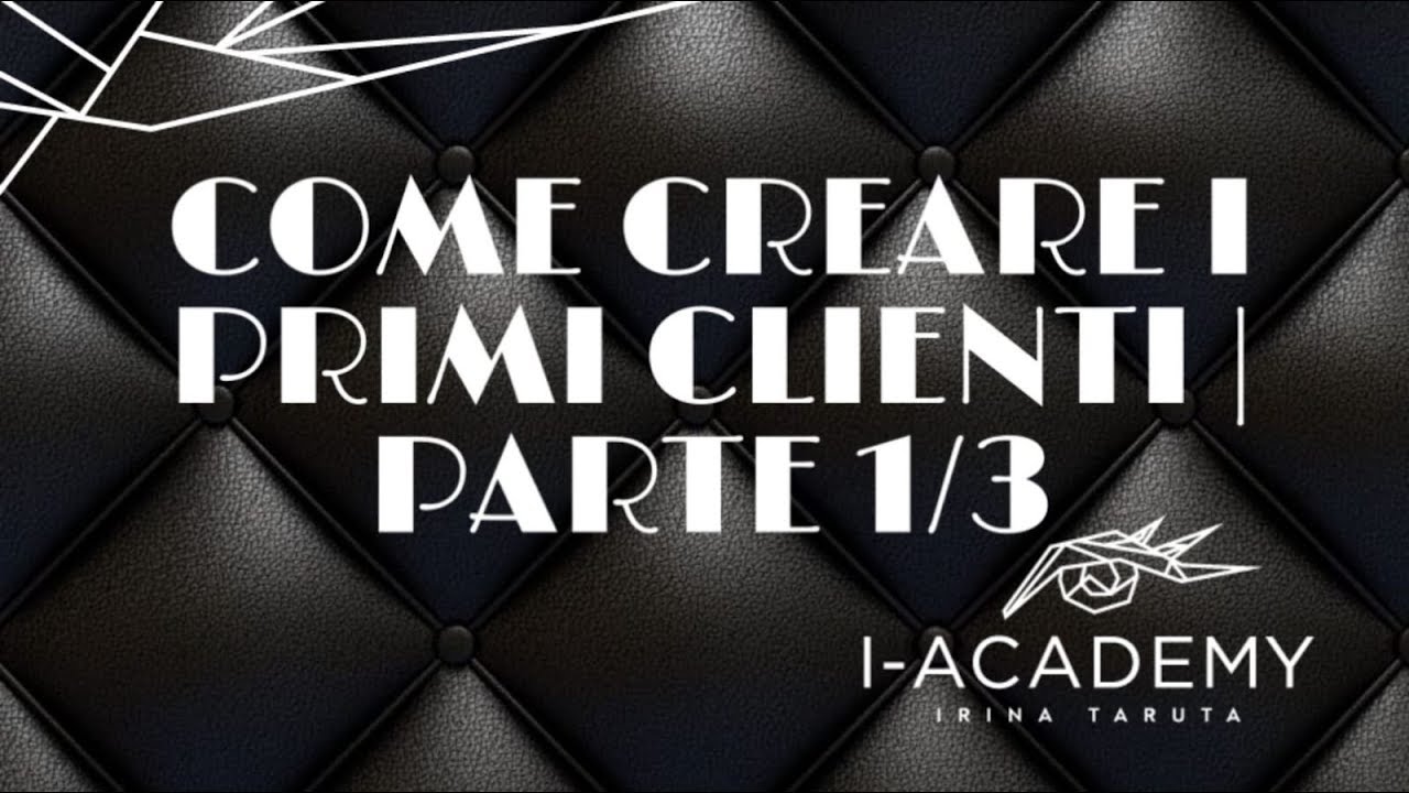 Come Creare i Primi Clienti | Parte 1/3
