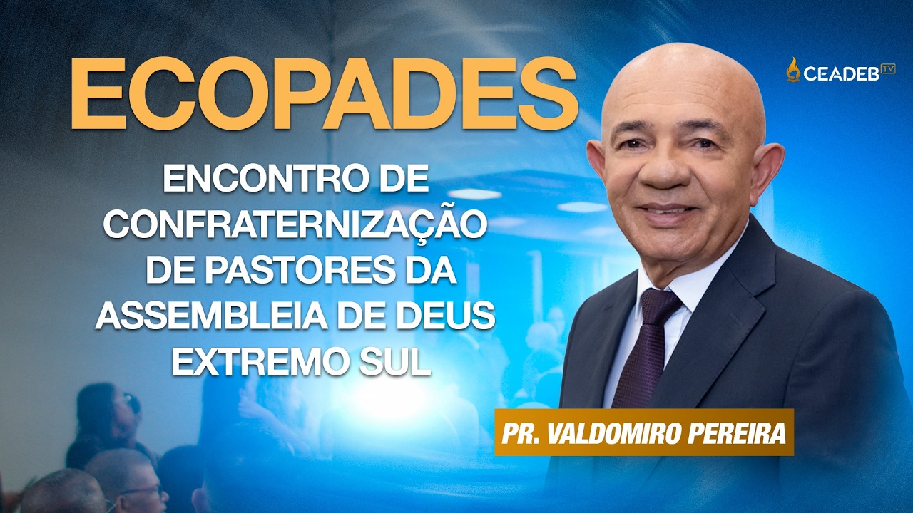 Encontro de Confraternização de Pastores da Assembleia de Deus Extremo Sul| Pr. Valdomiro Pereira
