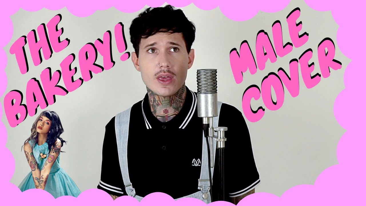 Melanie Martinez - The Bakery  (MALE COVER)