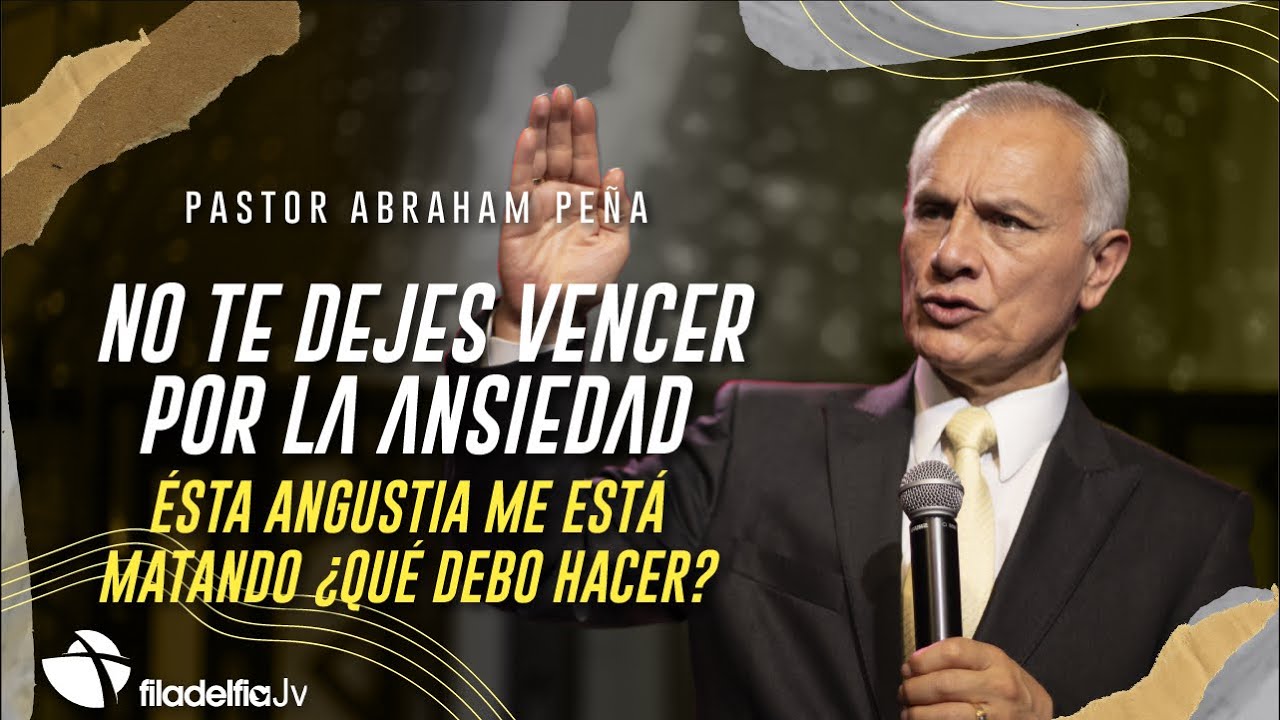 No te dejes vencer por la ansiedad - Abraham Peña - 08 Mayo 2022