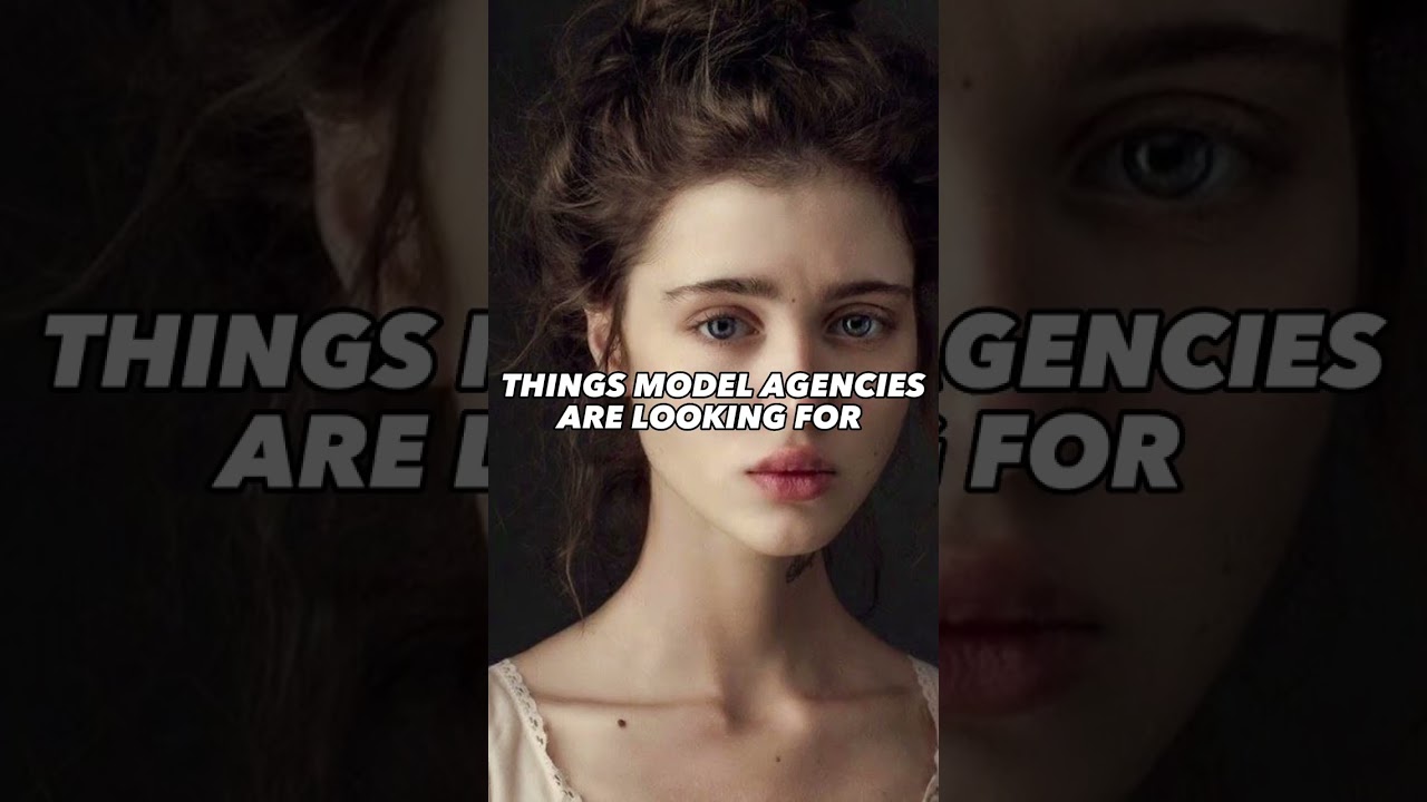 Things model agencies are looking for