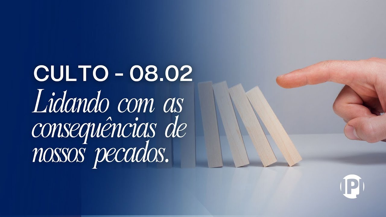 Culto - Lidando com as consequências de nossos pecados - Pr. Leonardo Oliveira